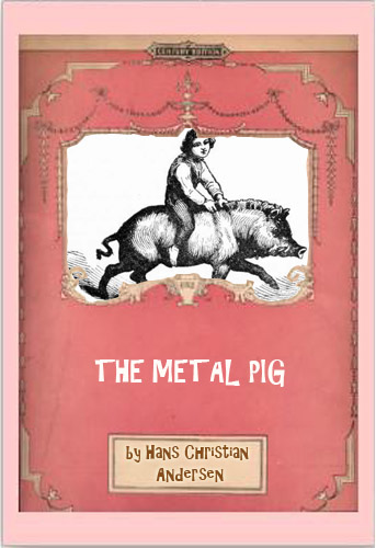 The Metal Pig by Hans Christian Andersen